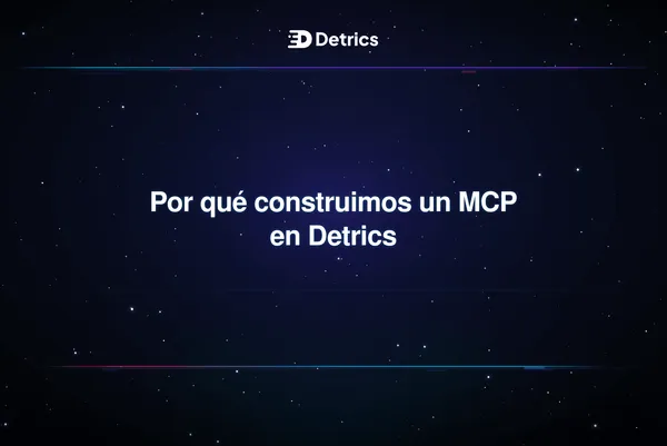 Por qué construimos un MCP en Detrics
